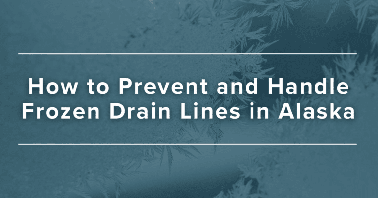 How to Prevent and Handle Frozen Drain Lines in Alaska