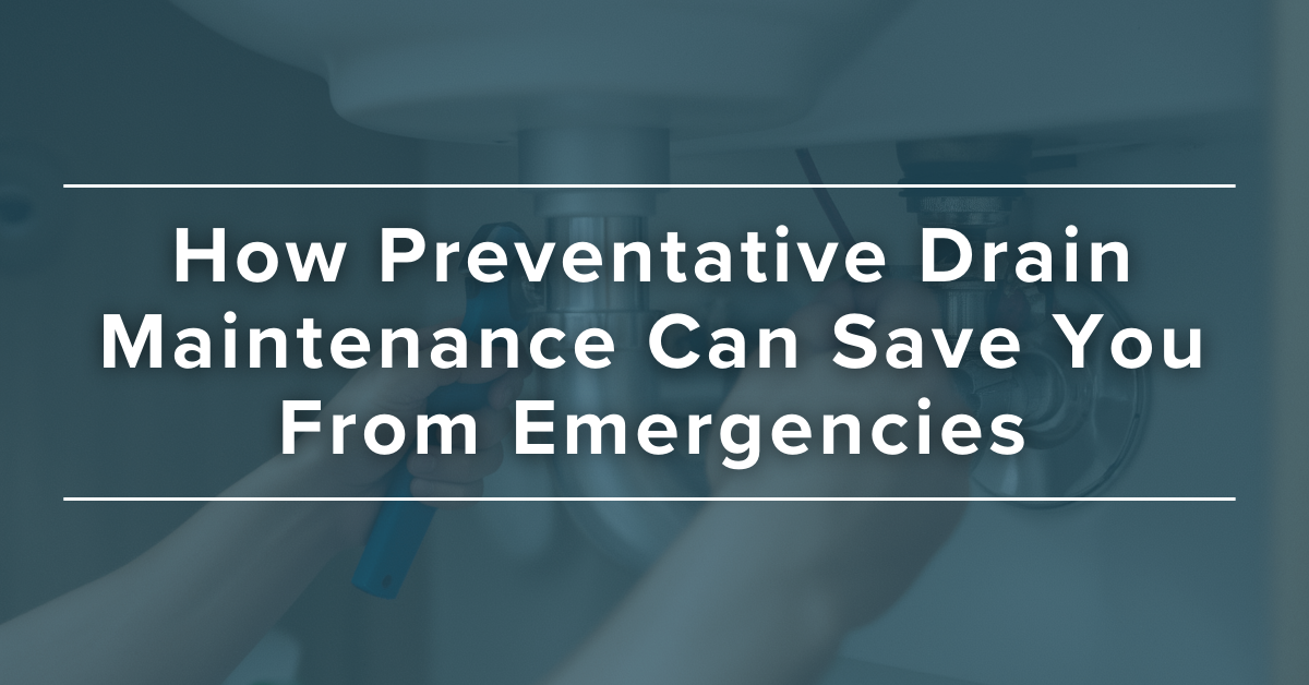 How Preventative Drain Maintenance Can Save You From Emergencies